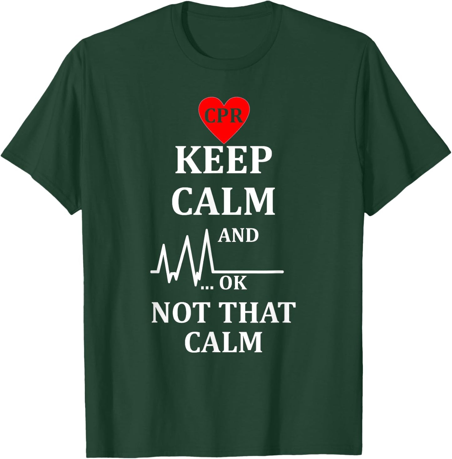 Cpr Instructor First Aid Keep Calm Not That Calm T-Shirt - T-Shirt | Forest