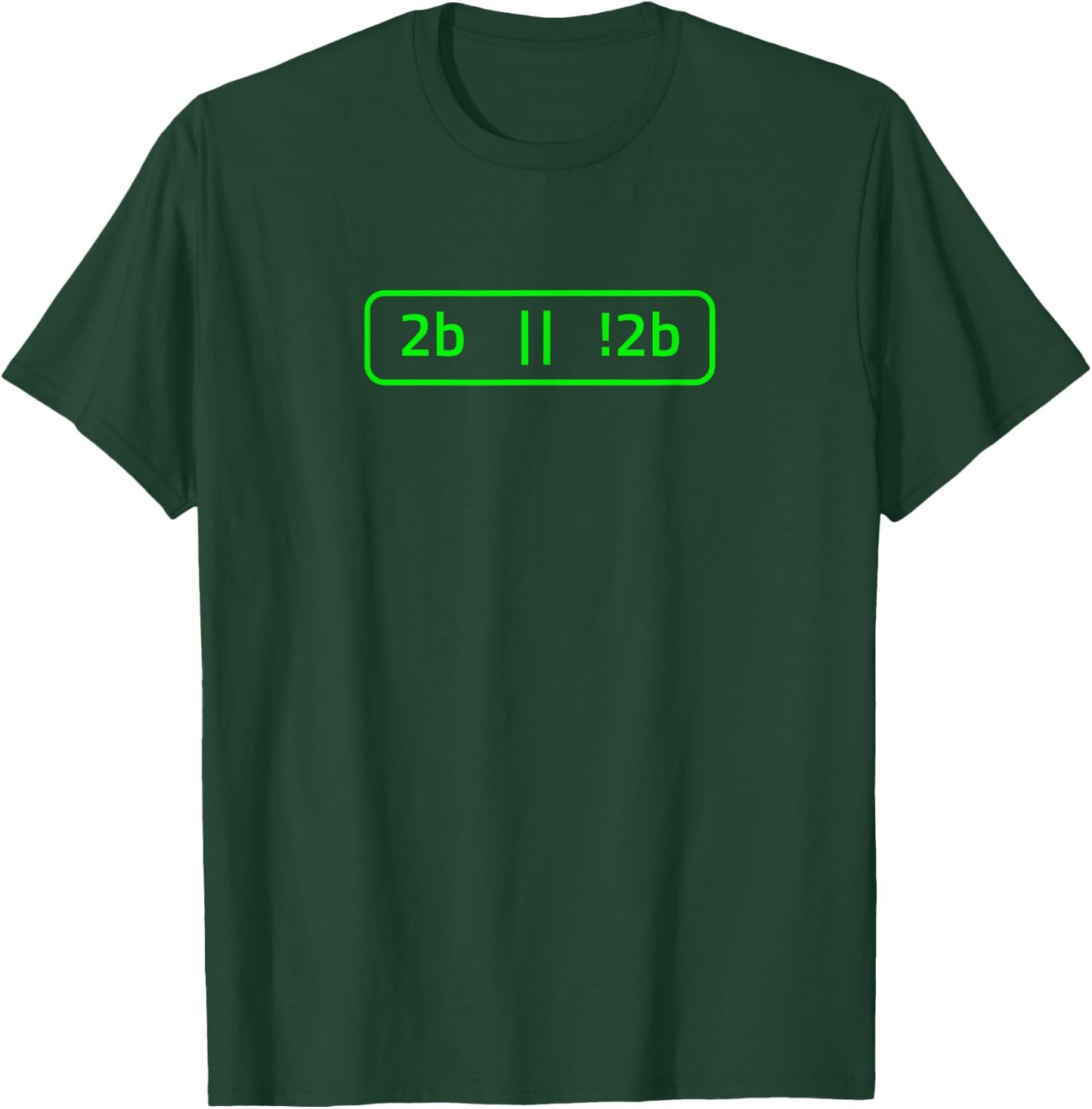 2b or not 2b for a Software Developer | Programmer T-Shirt - T-Shirt | Forest