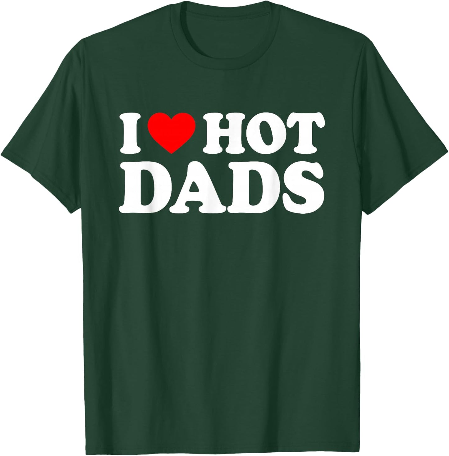 I Love Hot Dads T-Shirt - T-Shirt | Forest