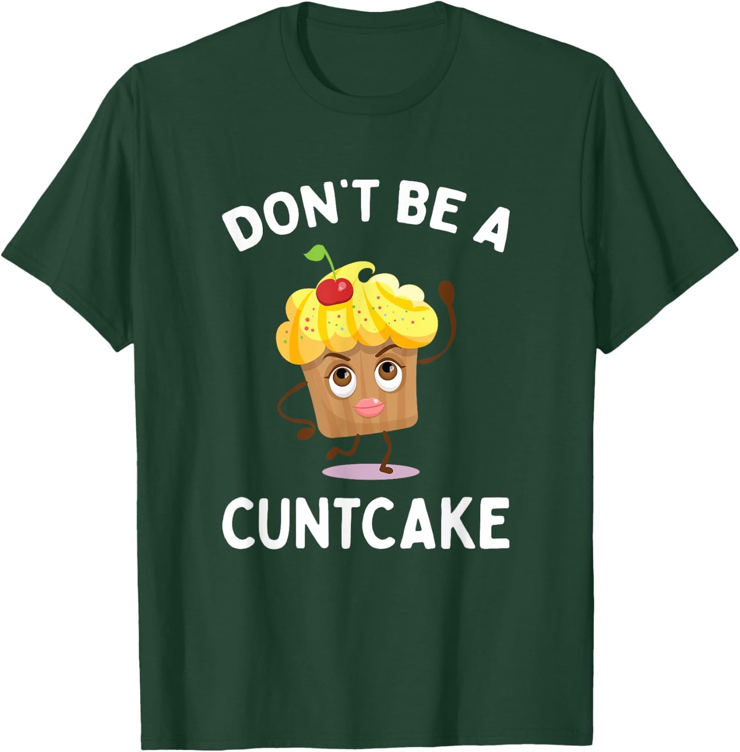 Don't Be A Cuntcake Funny Adult Humor Gag Gift T-Shirt - T-Shirt | Forest