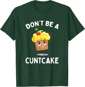 Don't Be A Cuntcake Funny Adult Humor Gag Gift T-Shirt - T-Shirt | Forest