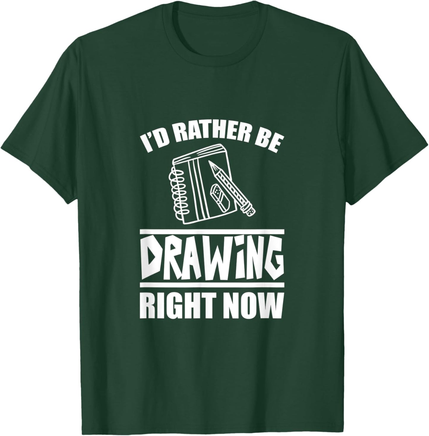 I'd Rather Be Drawing Right Now T-Shirt - T-Shirt | Forest