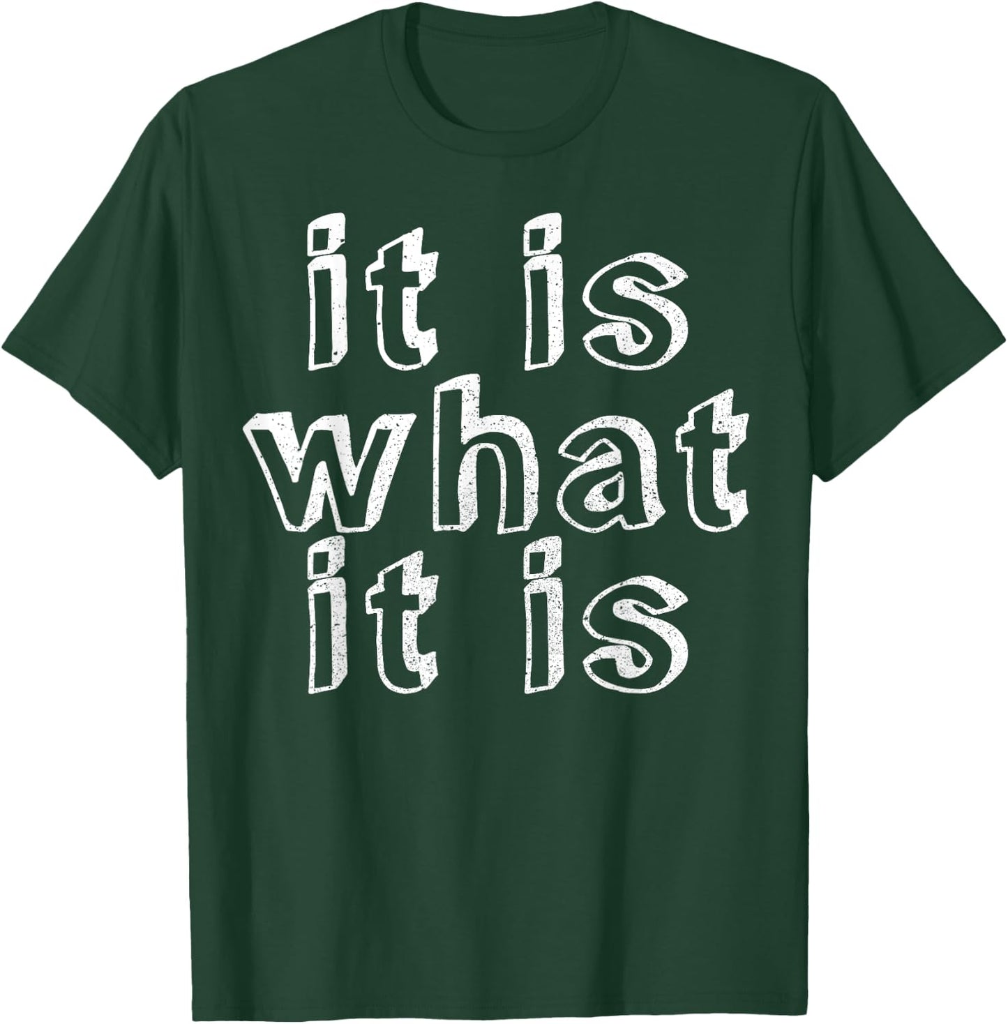 It is what it is T-Shirt - T-Shirt | Forest