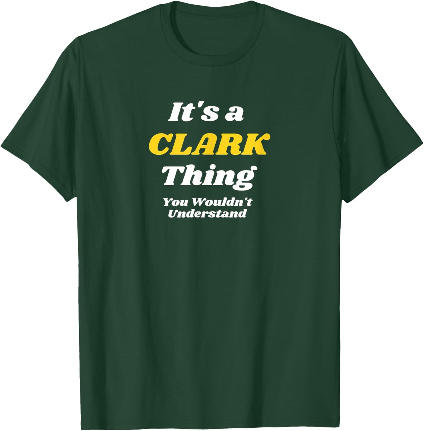 ITS A CLARK THING YOU WOULDNT UNDERSTAND | Family Name T-Shirt - T-Shirt | Forest
