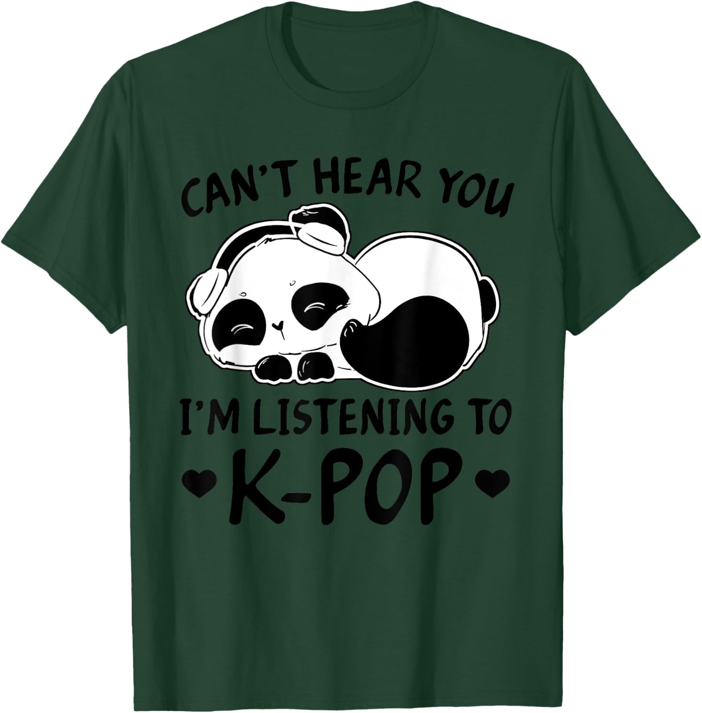 Can't Hear You I'm Listening to Kpop Merch K-pop Merchandise T-Shirt - T-Shirt | Forest