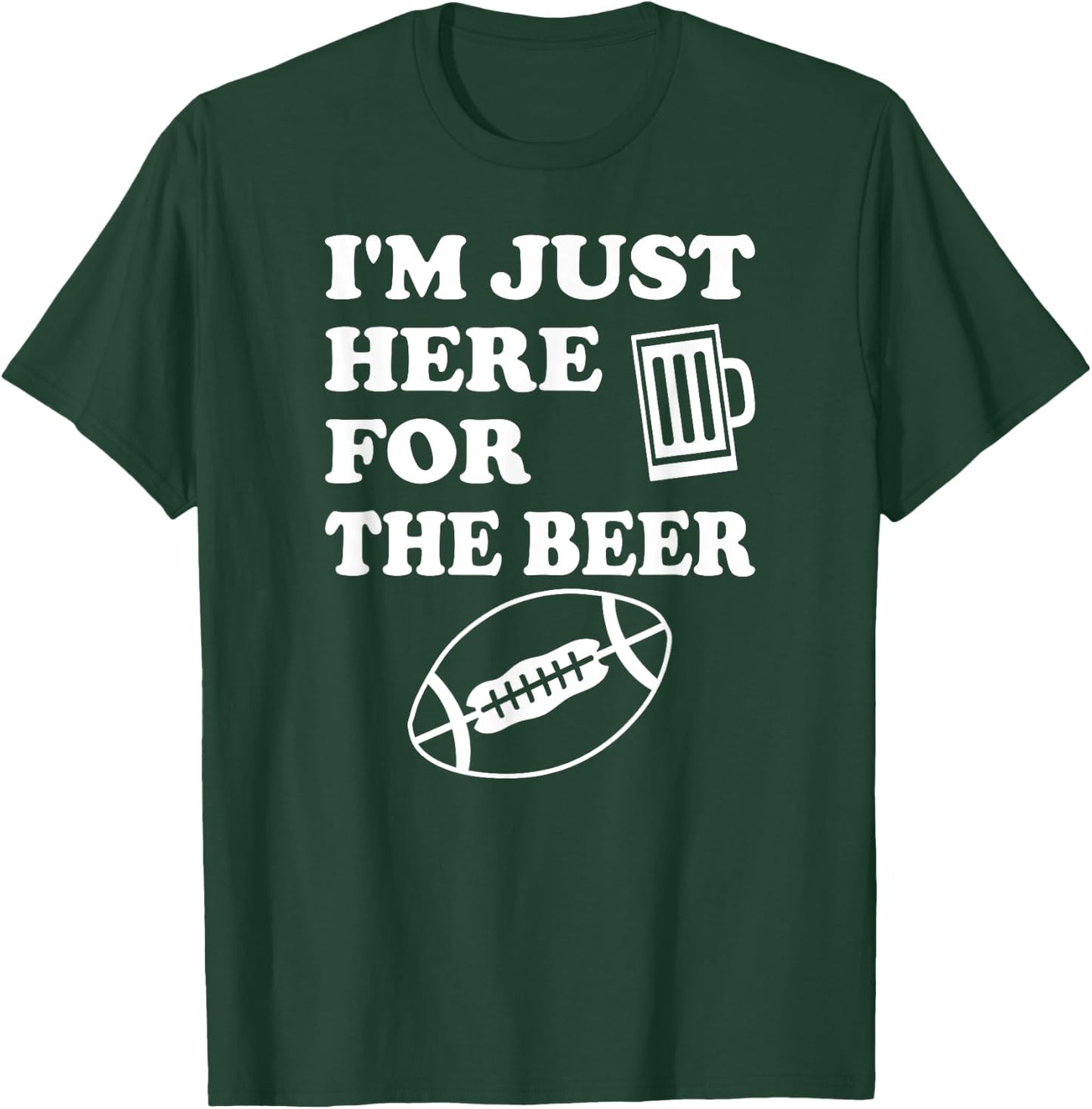 Funny Football I'm Just Here for the Beer T-Shirt - T-Shirt | Forest