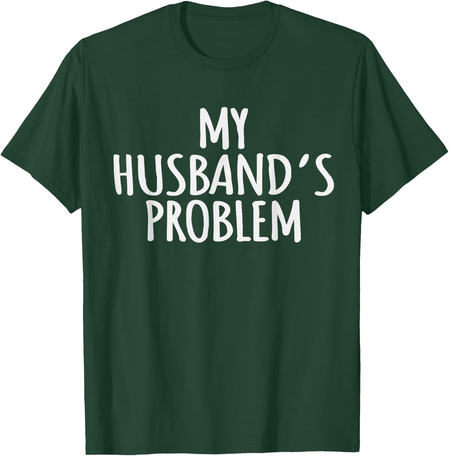 My Husband's Problem Marriage Wife Husband Women T-Shirt - T-Shirt | Forest