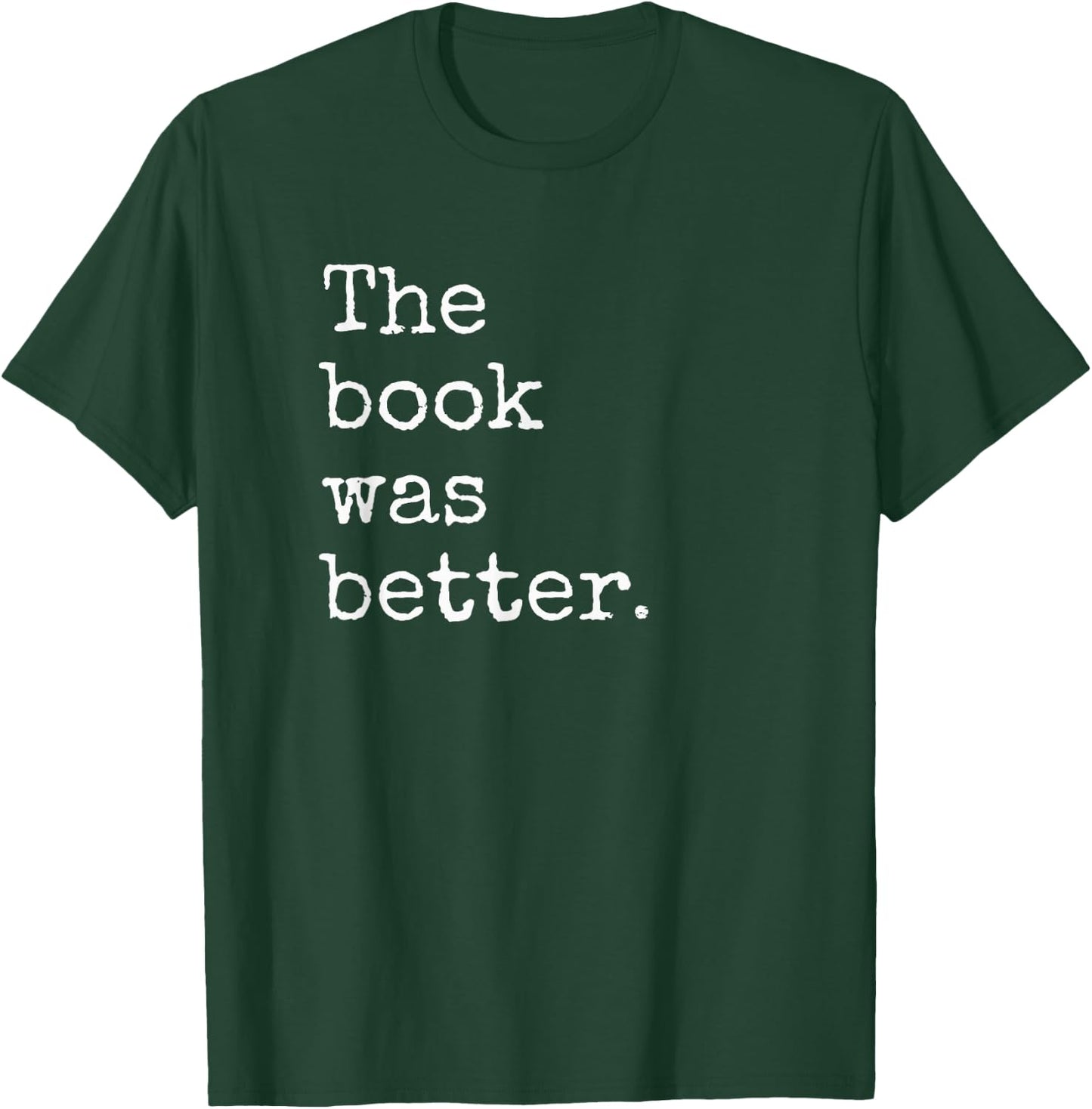 The Book Was Better Funny Book Reading Snob Bookworm Quote T-Shirt - T-Shirt | Forest