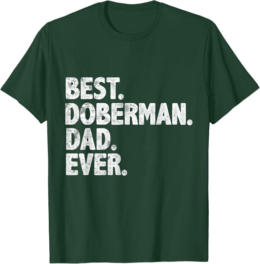 Best Doberman Dad Ever Funny Dog Owner Daddy Father's Day T-Shirt - T-Shirt | Forest