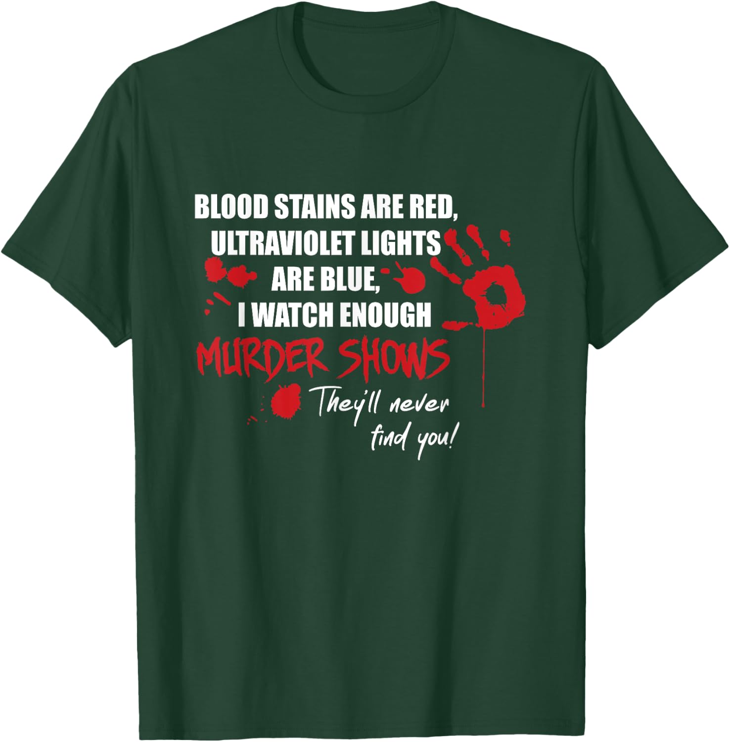 Blood Stains are Red, Ultraviolet Lights are Blue T-Shirt - T-Shirt | Forest