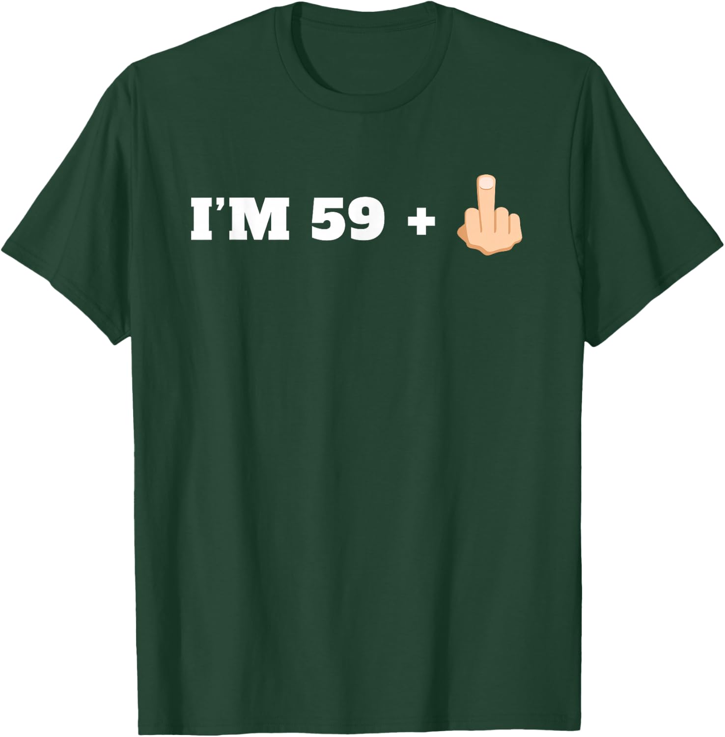 I'm 59 + 1 Middle Finger Funny Milestone 60th Birthday Shirt T-Shirt - T-Shirt | Forest