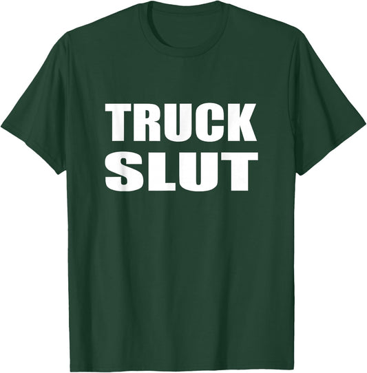 Truck Slut Driver Trucker Automobile Country T-Shirt - T-Shirt | Forest