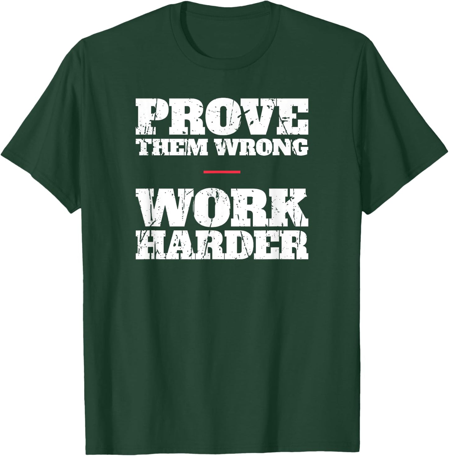 Prove Them Wrong Work Harder Motivational Quote Gym Workout T-Shirt - T-Shirt | Forest