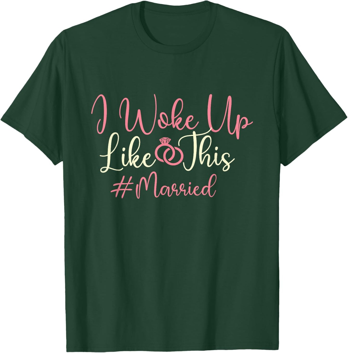 I Woke Up Like This - Married Wedding Bride Groom Marriage T-Shirt - T-Shirt | Forest