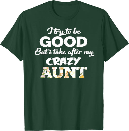 I Try To Be Good But I Take After My Crazy Aunt - Floral T-Shirt - T-Shirt | Forest