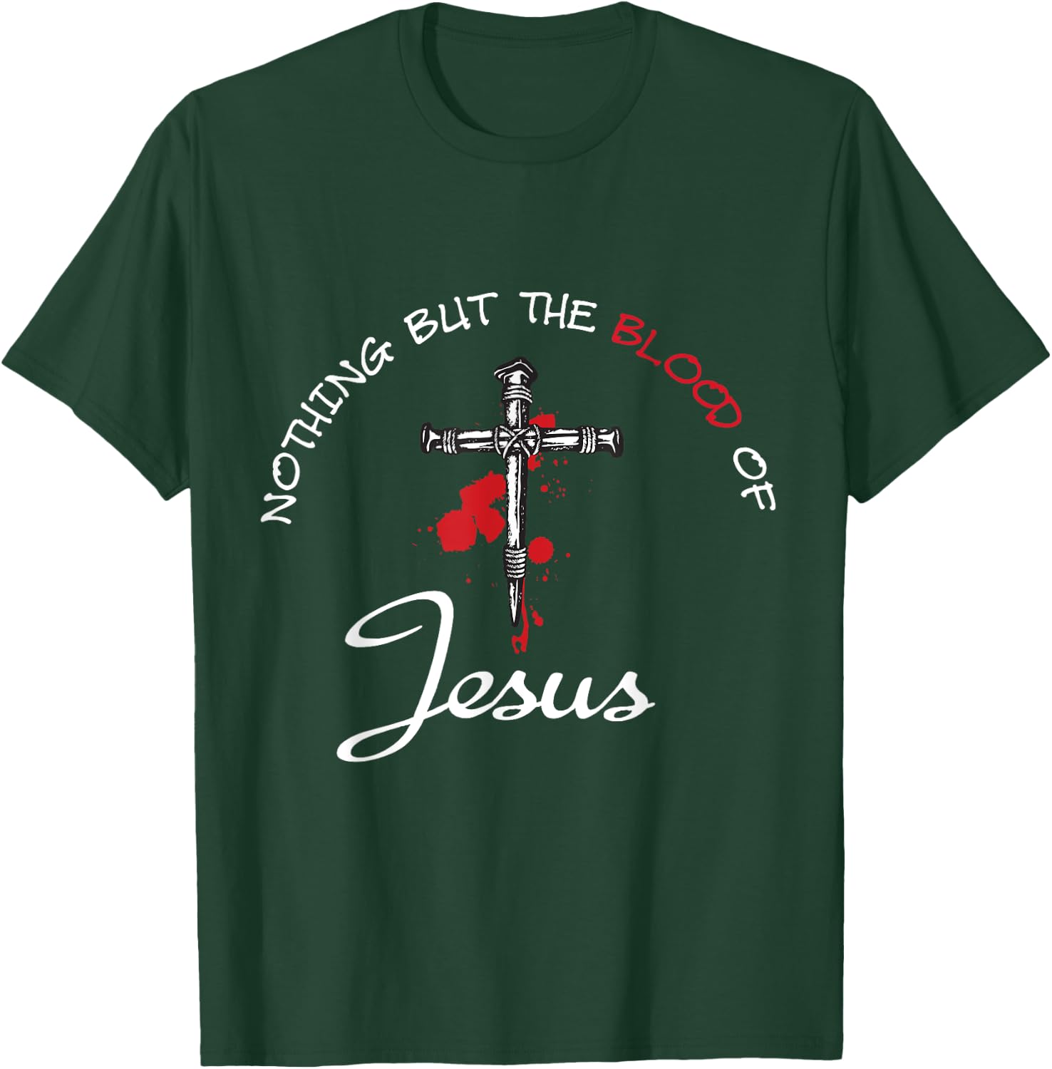 Nothing But The Blood Of Jesus T-Shirt - T-Shirt | Forest
