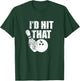 I'd Hit That Funny Bowling Quote For Bowlers T-Shirt - T-Shirt | Forest