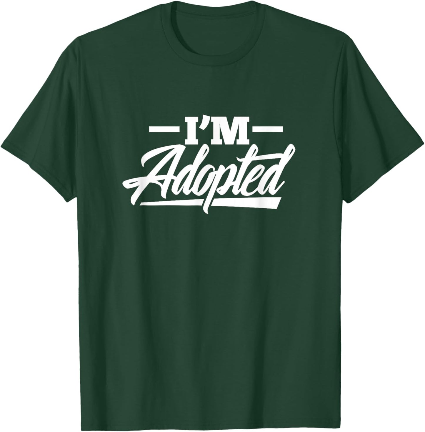 I'm Adopted Adoption Foster Child T-Shirt - T-Shirt | Forest