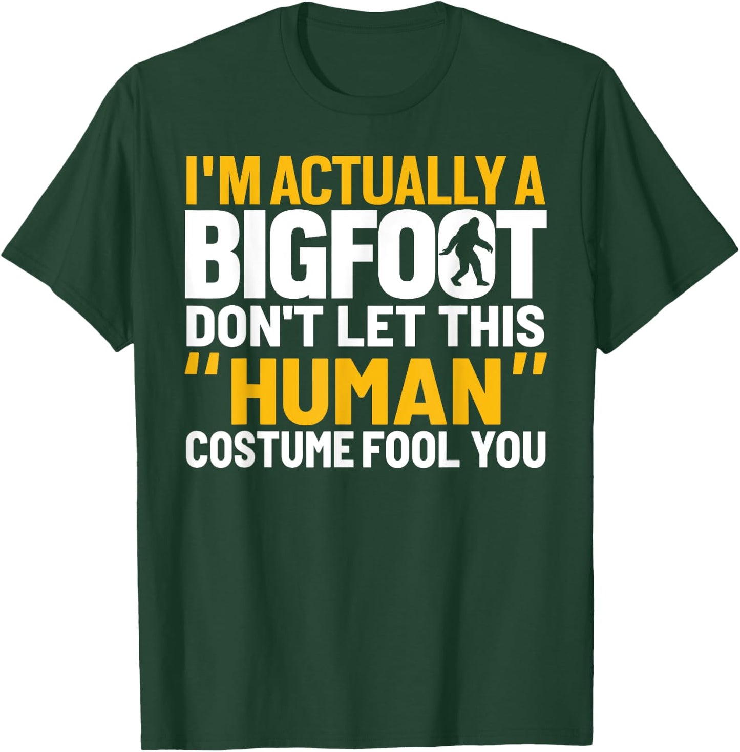 Don't Let This Human Costume Fool You I'm Actually A Bigfoot T-Shirt - T-Shirt | Forest