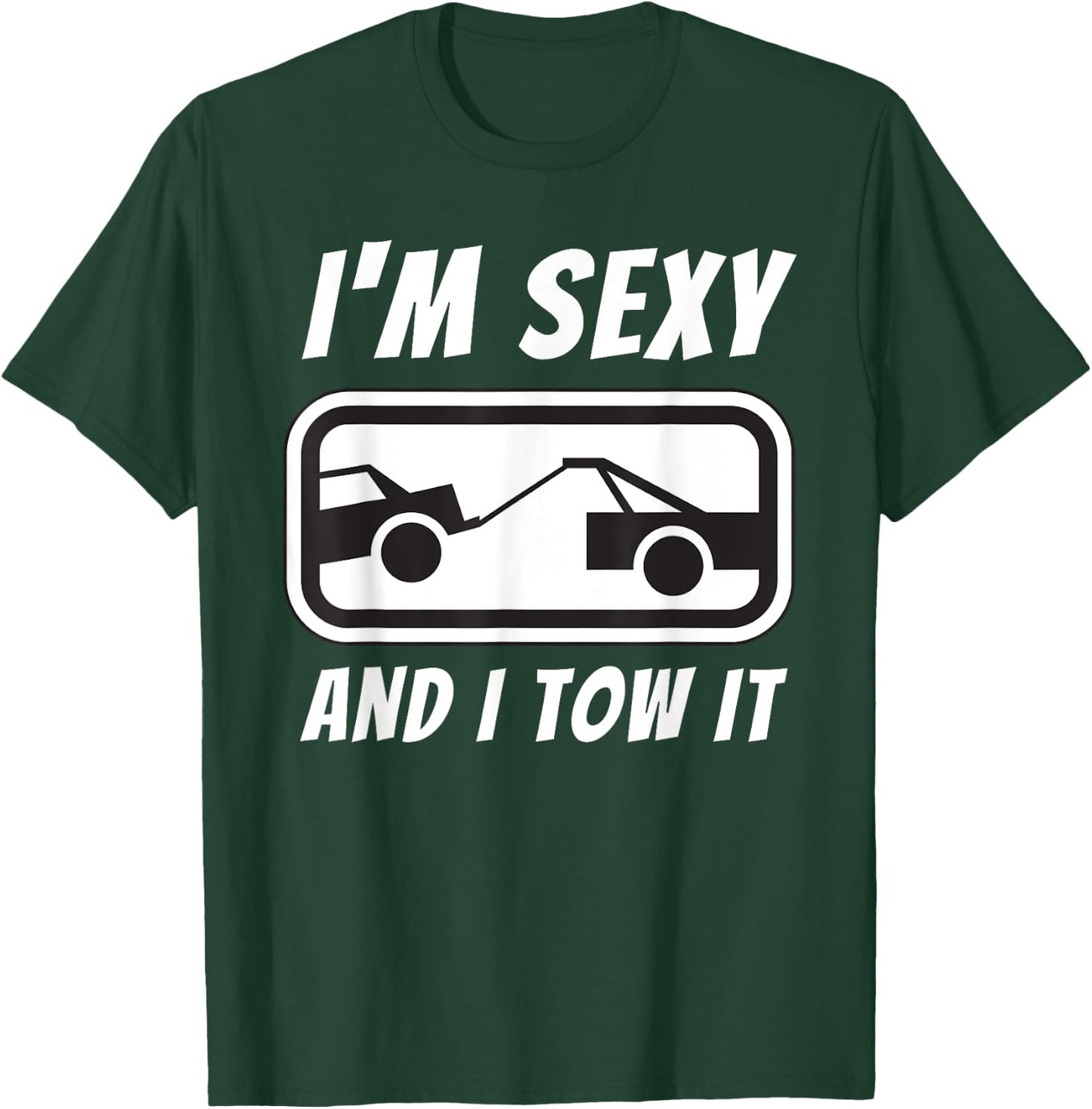 I'm Sexy And I Tow It - Tow Truck Driver & Tow Operator T-Shirt - T-Shirt | Forest
