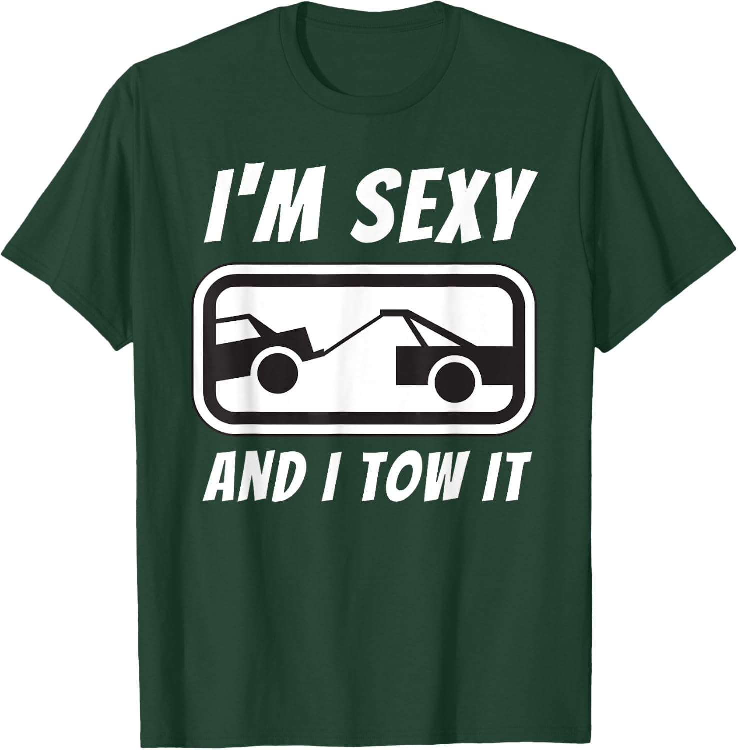 I'm Sexy And I Tow It - Tow Truck Driver & Tow Operator T-Shirt - T-Shirt | Forest