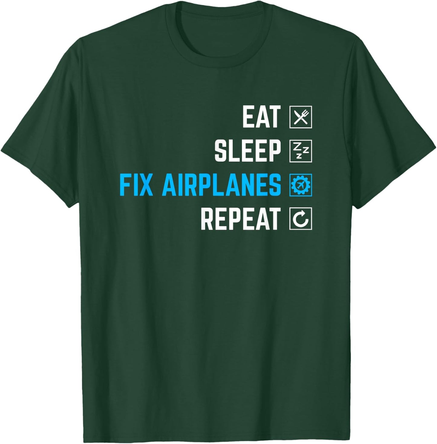 Eat Sleep Fix Airplanes Repeat Aircraft Mechanic T-Shirt - T-Shirt | Forest