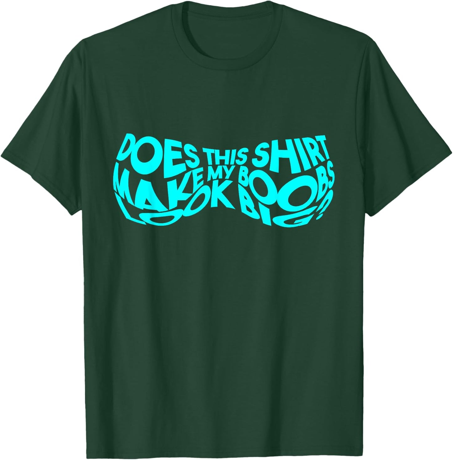 Does This Make My Boobs Look Big Funny Novelty T-Shirt - T-Shirt | Forest