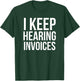 I Keep Hearing Invoices Funny Accounting CPA Gift T-Shirt - T-Shirt | Forest