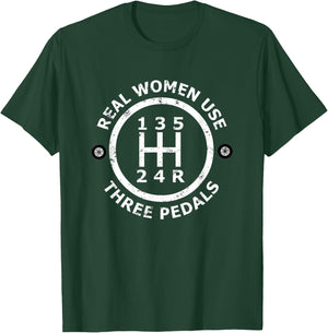 Real Women Use Three Pedals Stick Shift Manual T-Shirt - T-Shirt | Forest