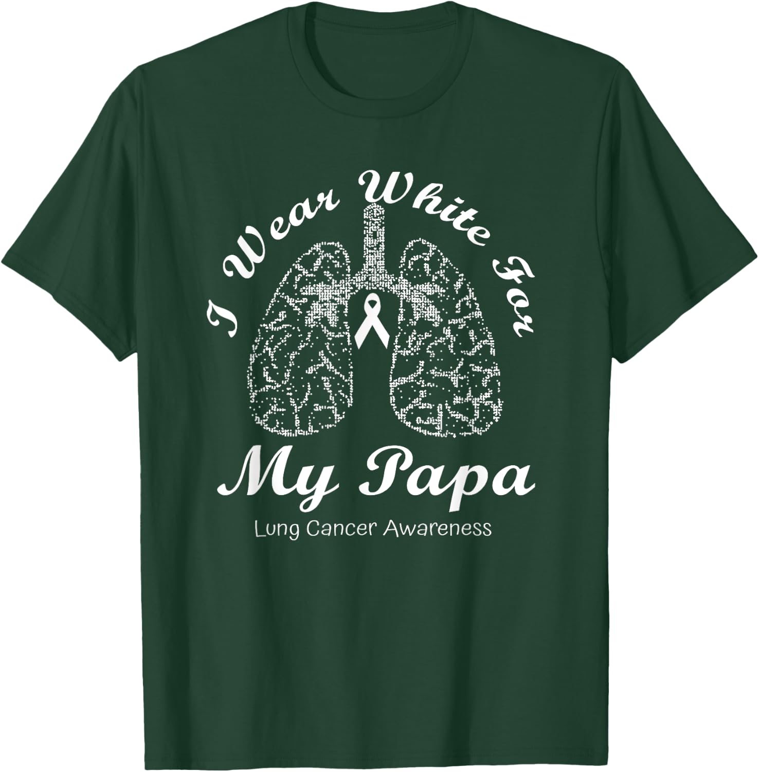 I Wear White For My Papa Lung Cancer Awareness Month T-Shirt - T-Shirt | Forest