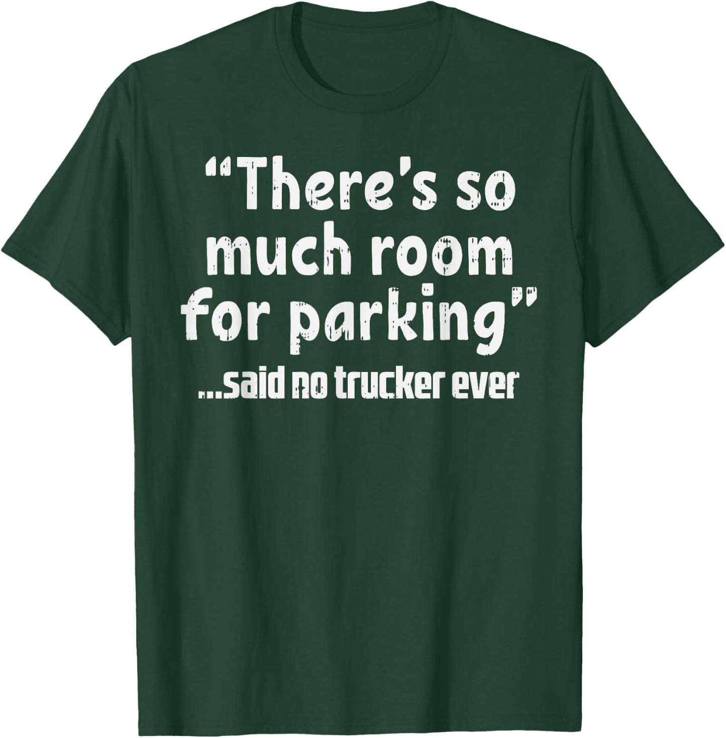 Much Room Parking Said No Trucker Funny Truck Driver Gift T-Shirt - T-Shirt | Forest