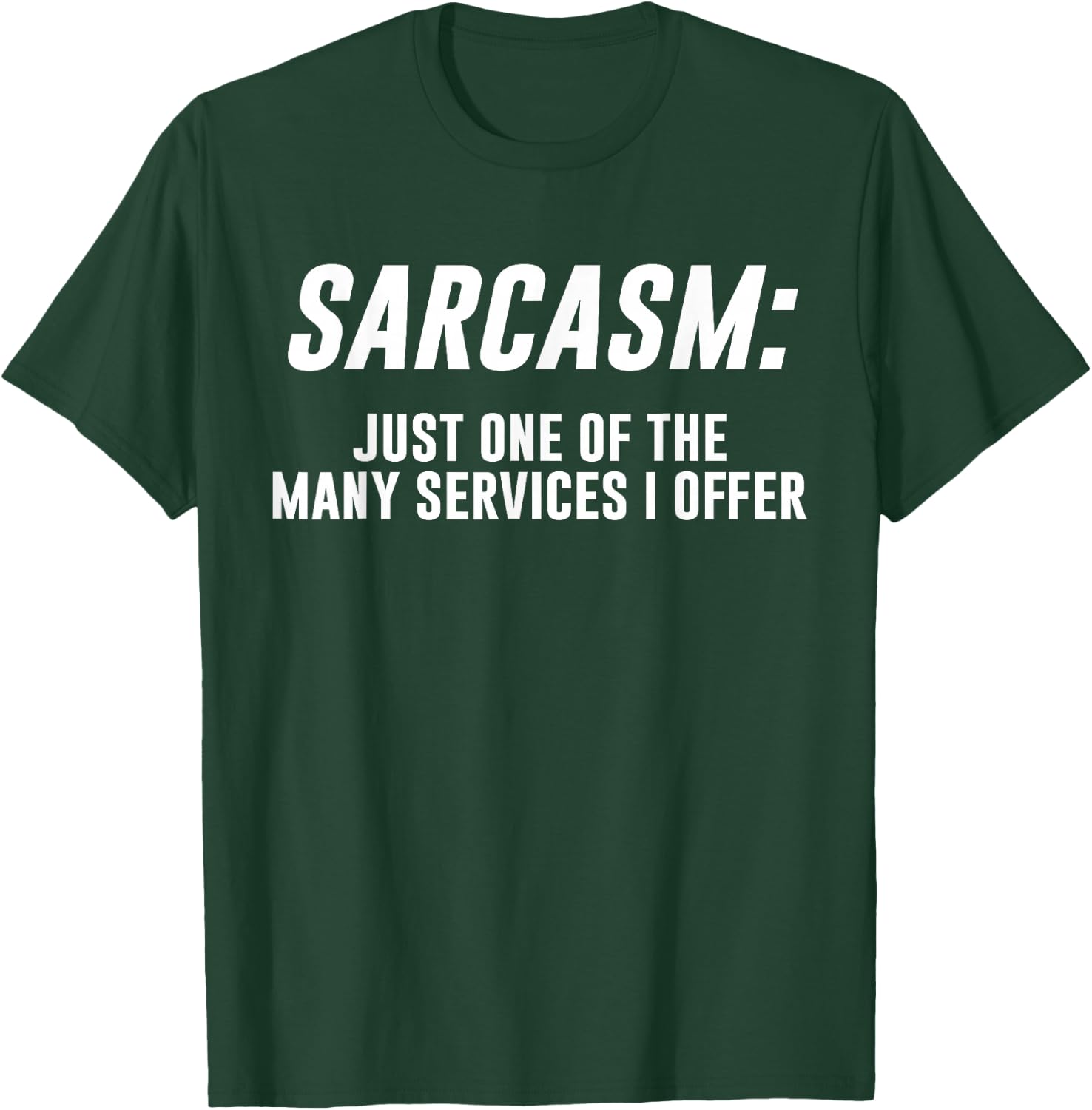 Sarcasm Only One Of The Many Services I Offer T-Shirt - T-Shirt | Forest