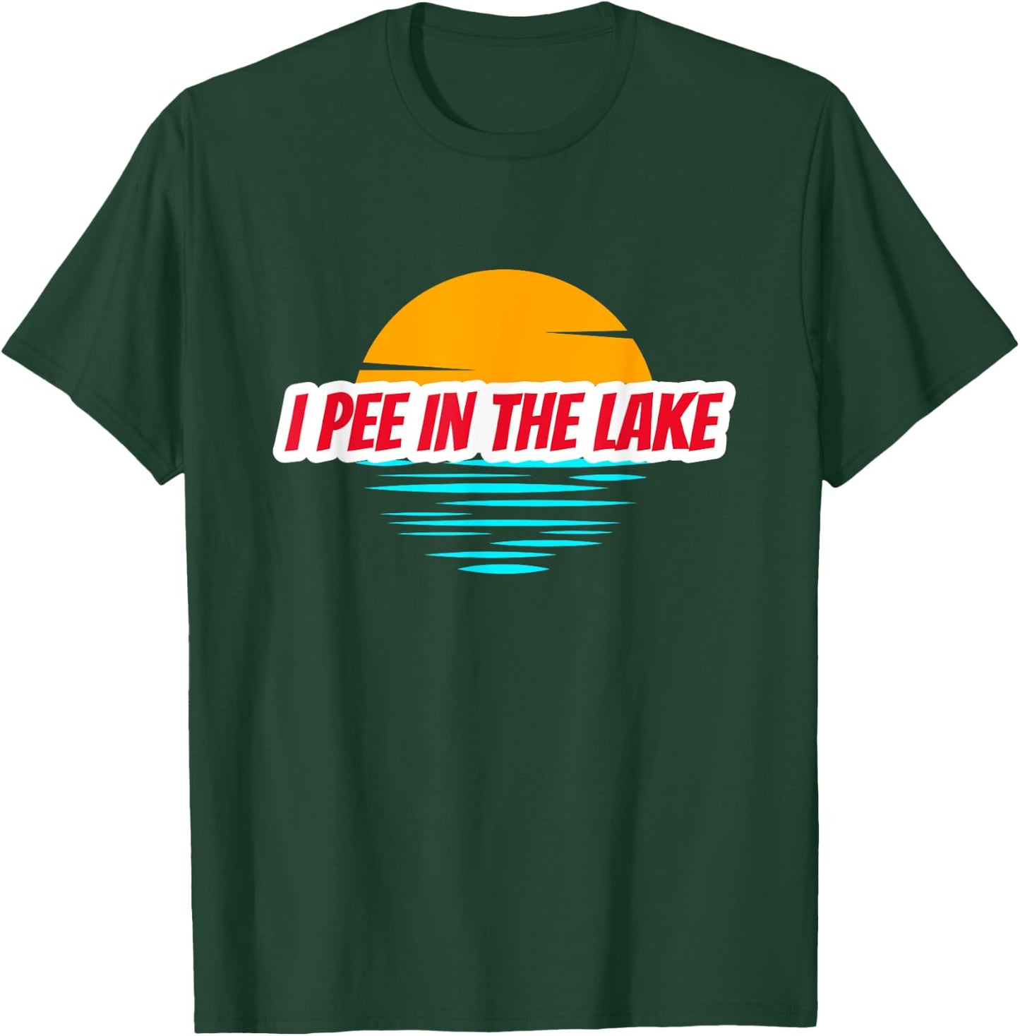 I PEE IN THE LAKE Funny Summer Vacation Boating Swimming T-Shirt - T-Shirt | Forest