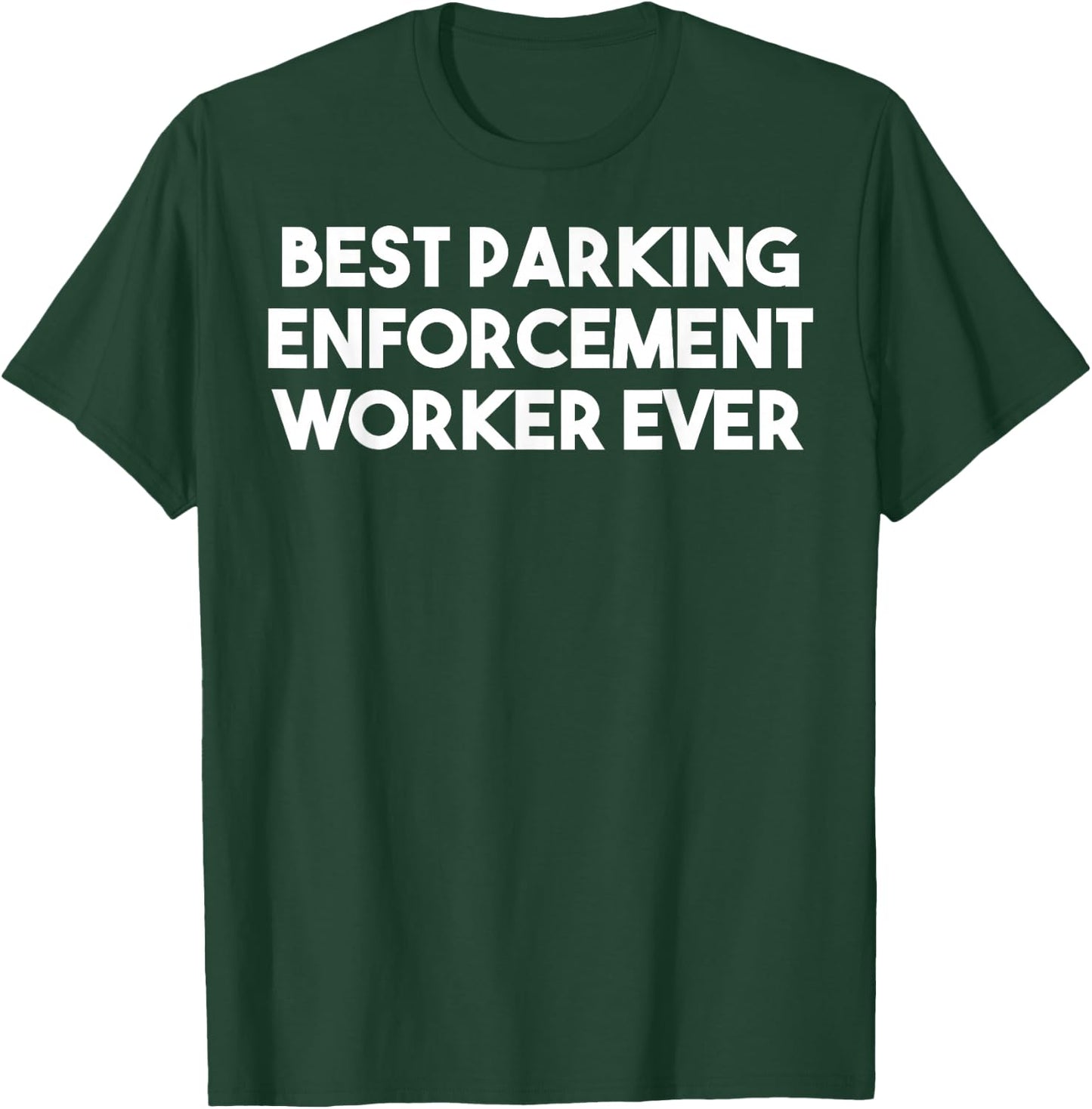 Best Parking Enforcement Worker Ever - Funny T-Shirt - T-Shirt | Forest
