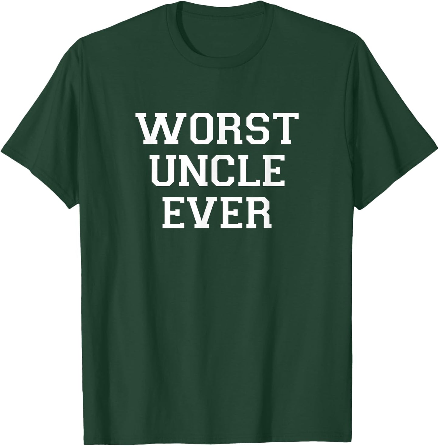 Worst Uncle Ever T-Shirt - T-Shirt | Forest