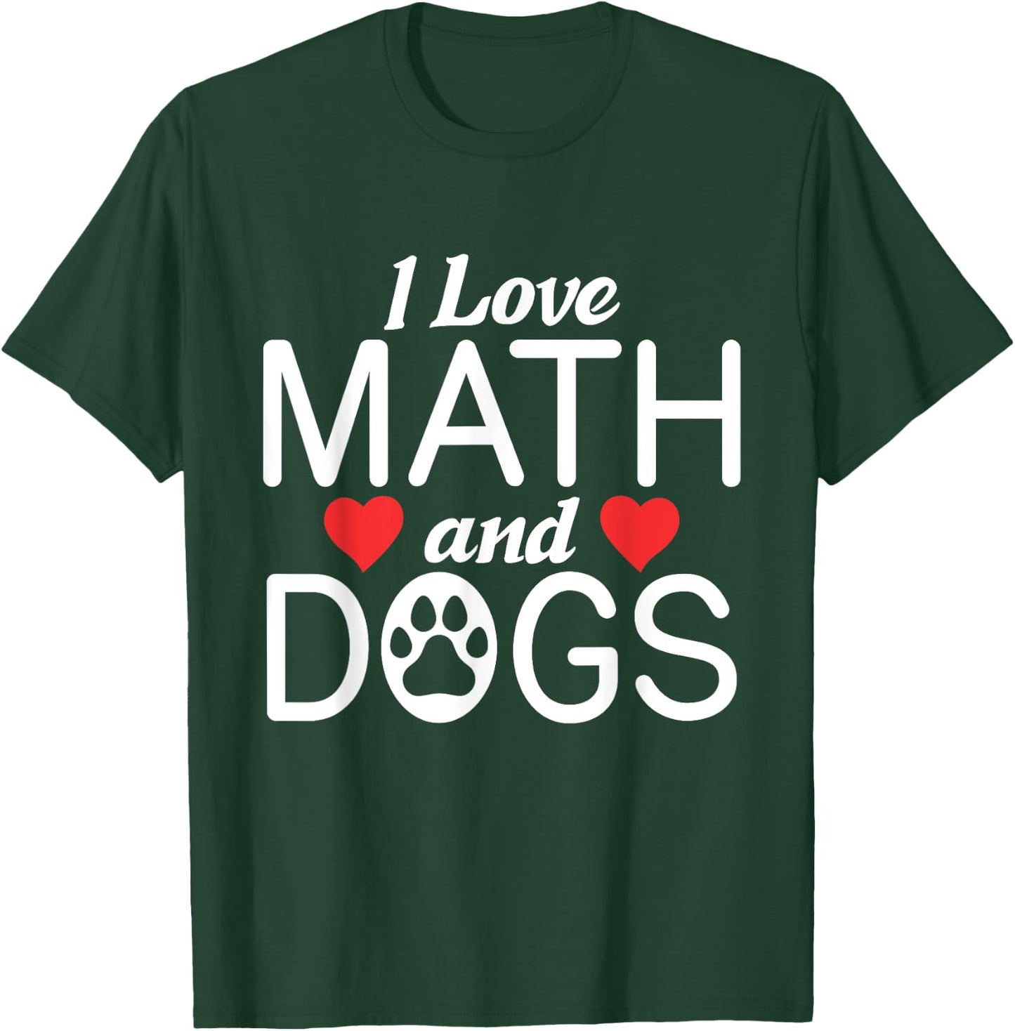 I love Math & Dogs Algebra Funny Mathematics T-Shirt - T-Shirt | Forest