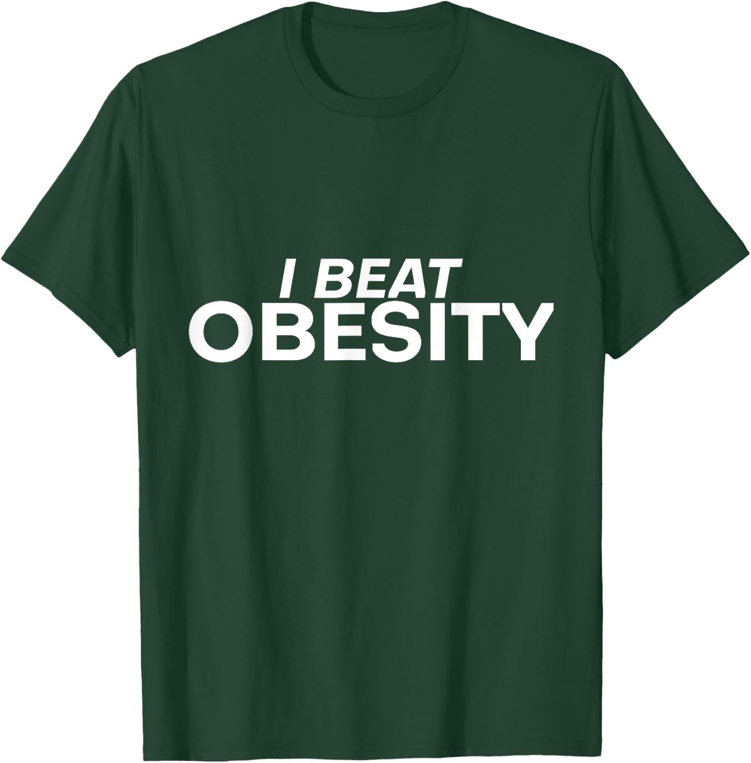 I Beat Obesity T-Shirt - T-Shirt | Forest