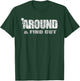 Fuck Around And Find Out T-Shirt - T-Shirt | Forest