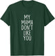 My Mama Don't Like You Funny Mother's Day T-Shirt - T-Shirt | Forest