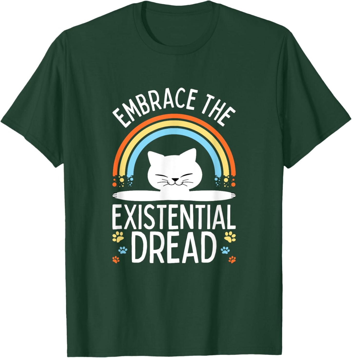 Embrace the Existential Dread Funny Cat Men Women Girls Kids T-Shirt - T-Shirt | Forest
