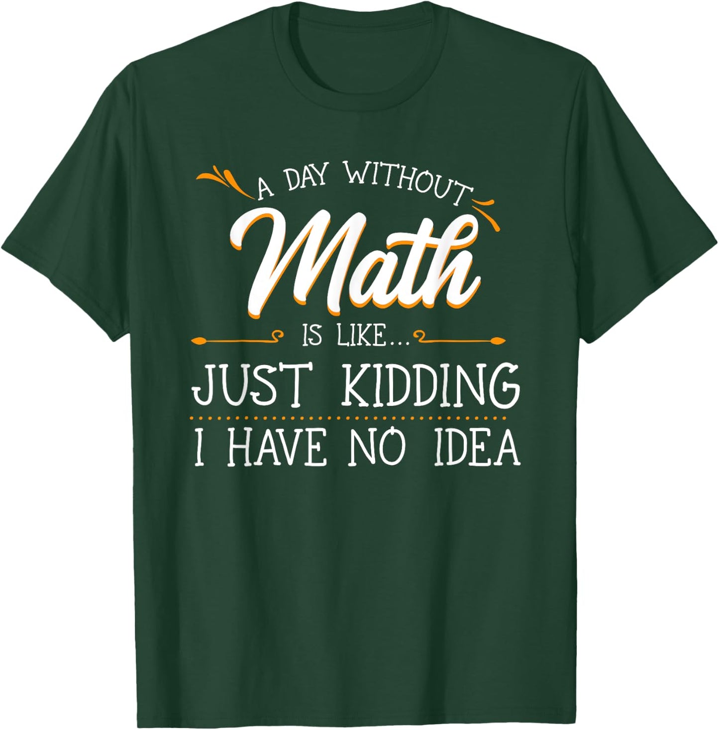 A Day Without Math Student Mathematics Lover Mathematician Small T-Shirt - T-Shirt | Forest