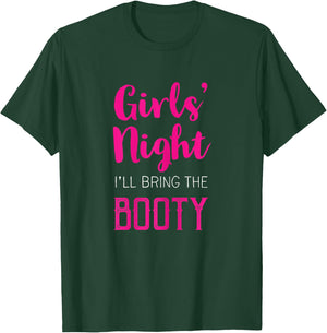 Girls Night Out - I'll Bring The Booty T-Shirt - T-Shirt | Forest