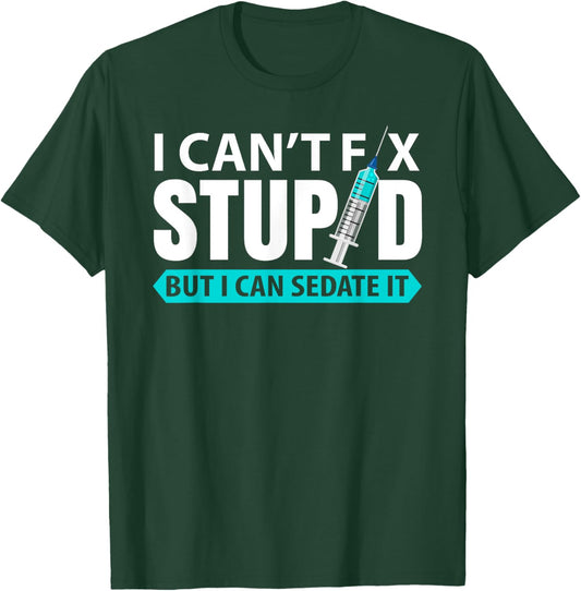 cant´t fix stupid but I can sedate it | anesthetist T-Shirt - T-Shirt | Forest