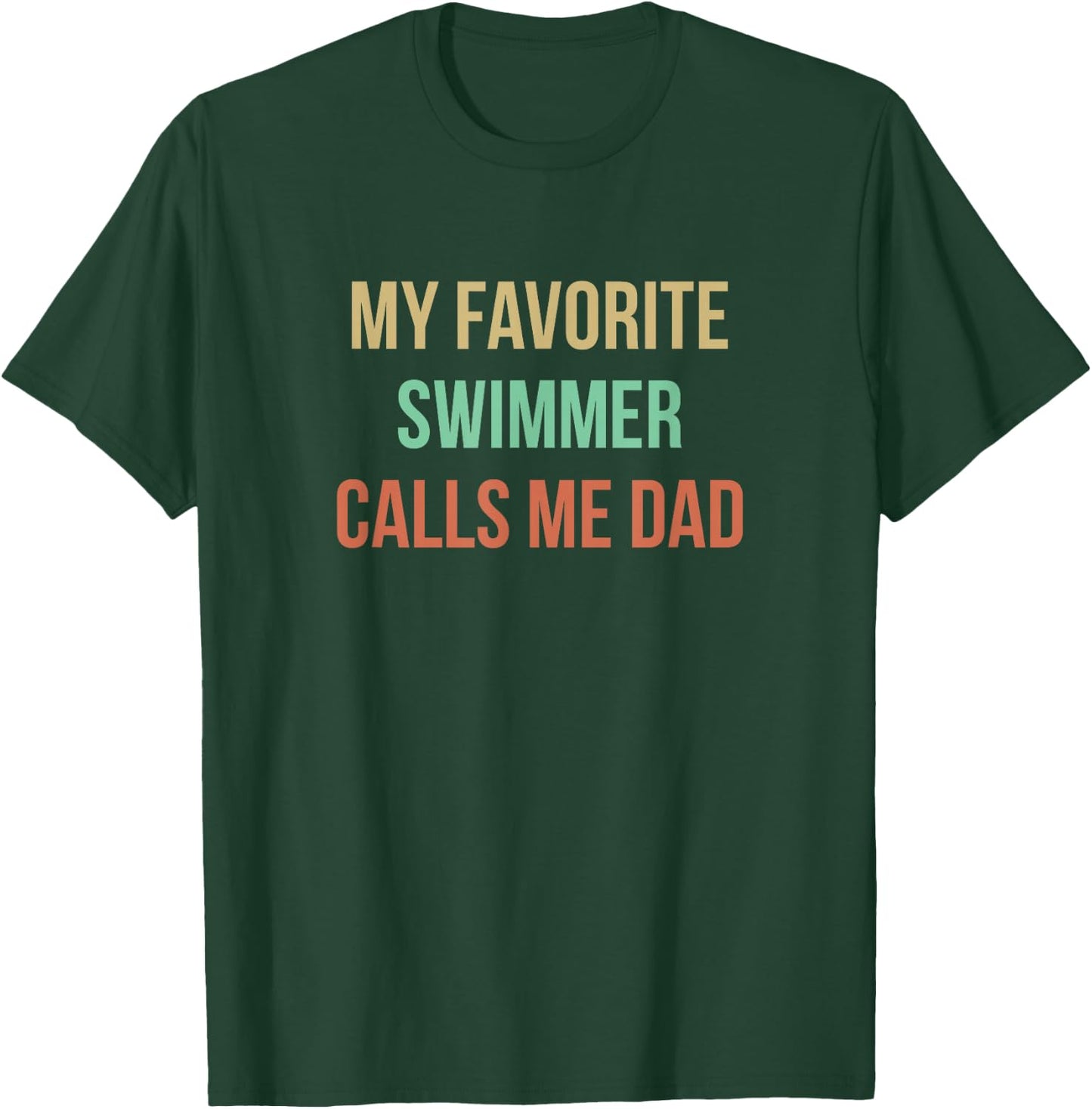 My Favorite Swimmer Calls Me Dad T-Shirt - T-Shirt | Forest
