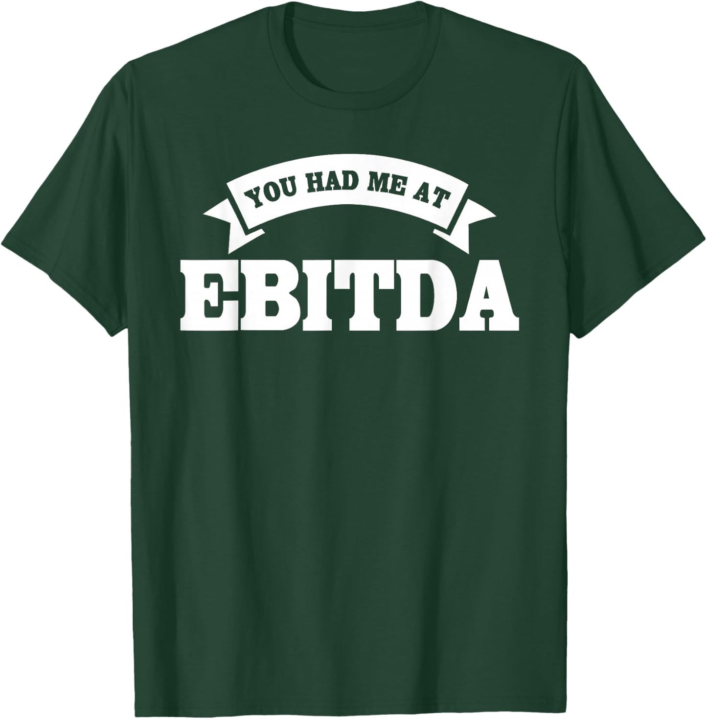 You Had Me At EBITDA Registered Qualified Accountant T-Shirt - T-Shirt | Forest