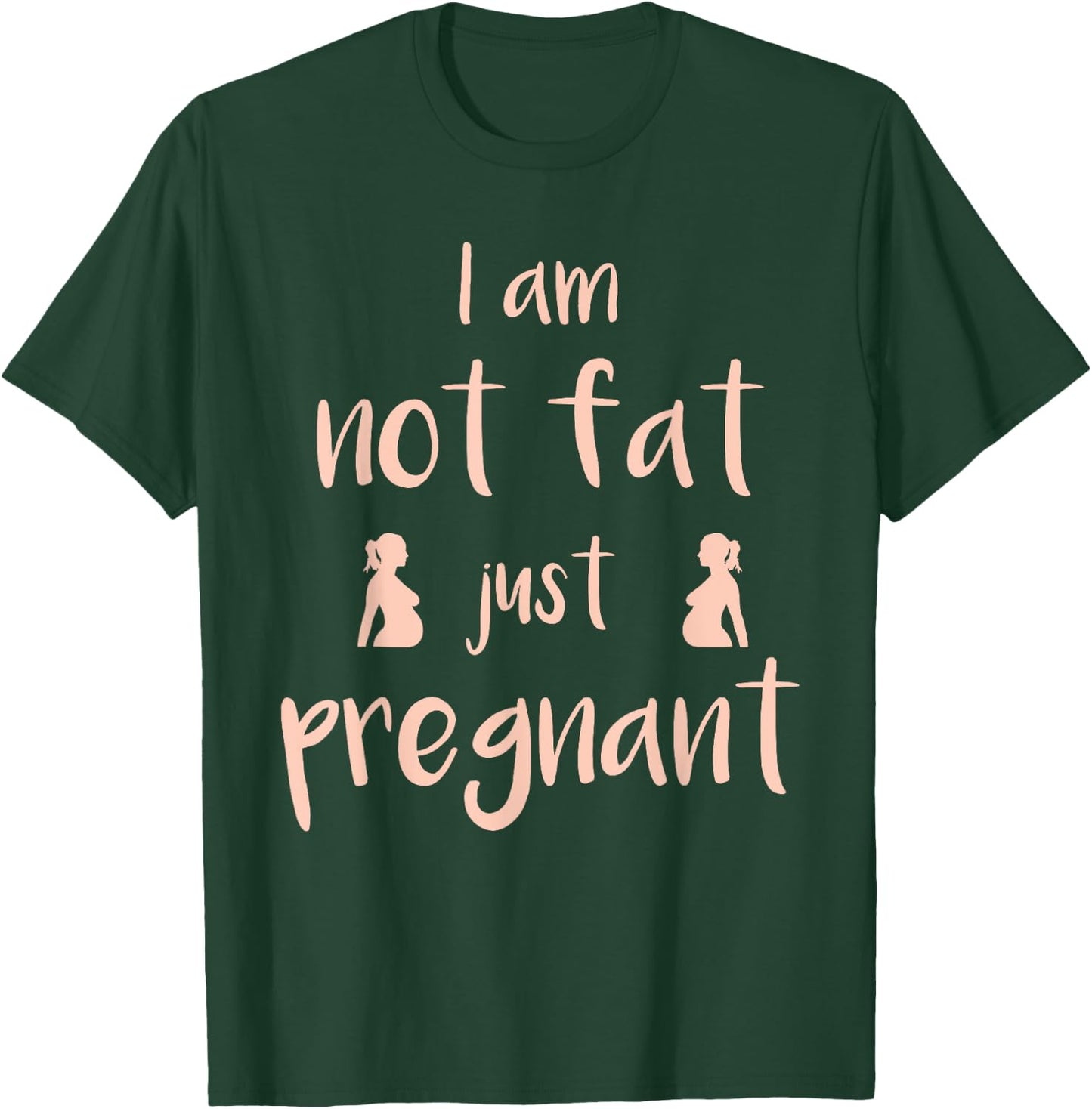 I Am Not Fat Just Pregnant - Funny Pregnant T-Shirt - T-Shirt | Forest