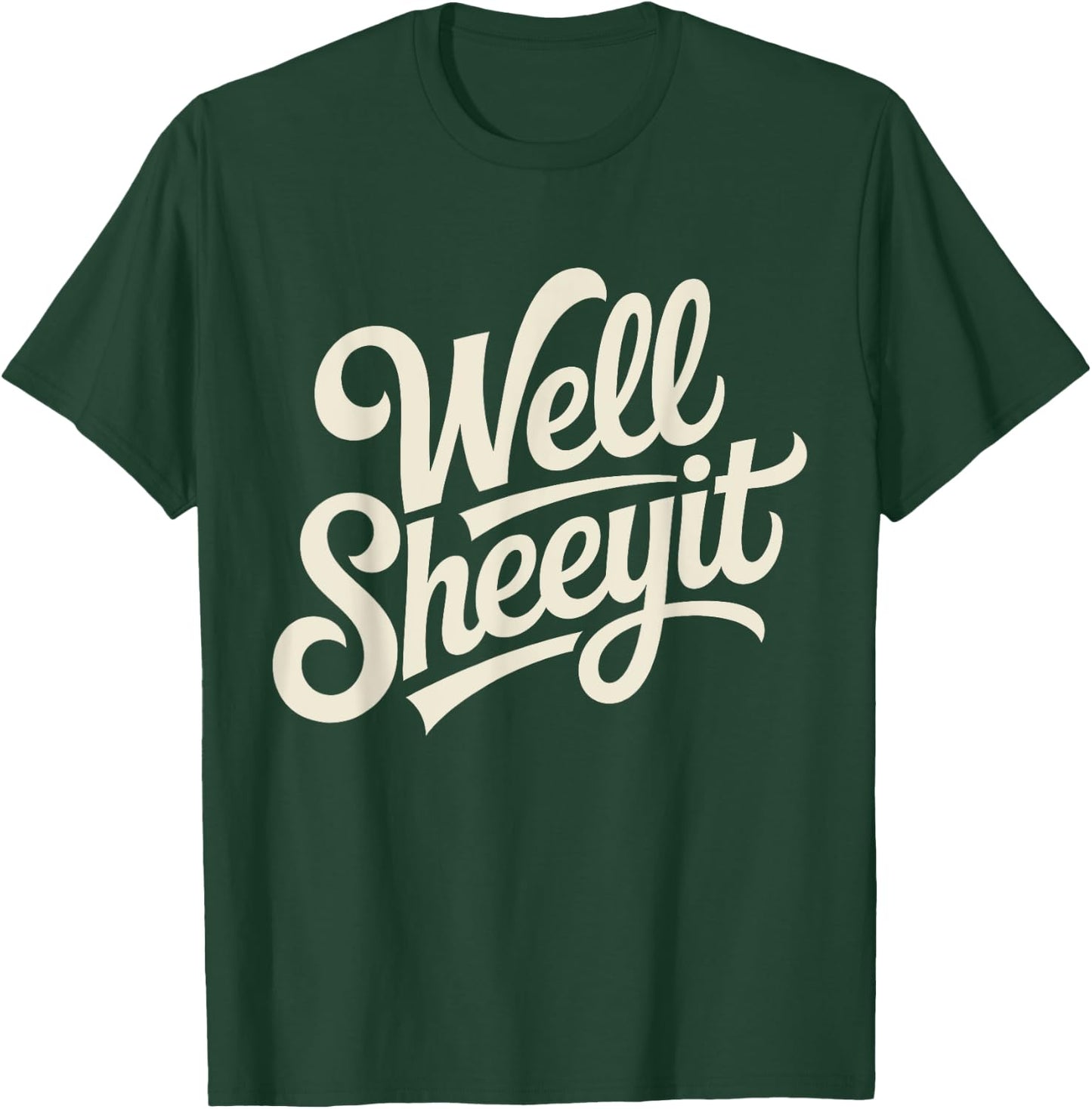Well Sheeyit Funny Southern Saying Retro Humor Quote T-Shirt - T-Shirt | Forest