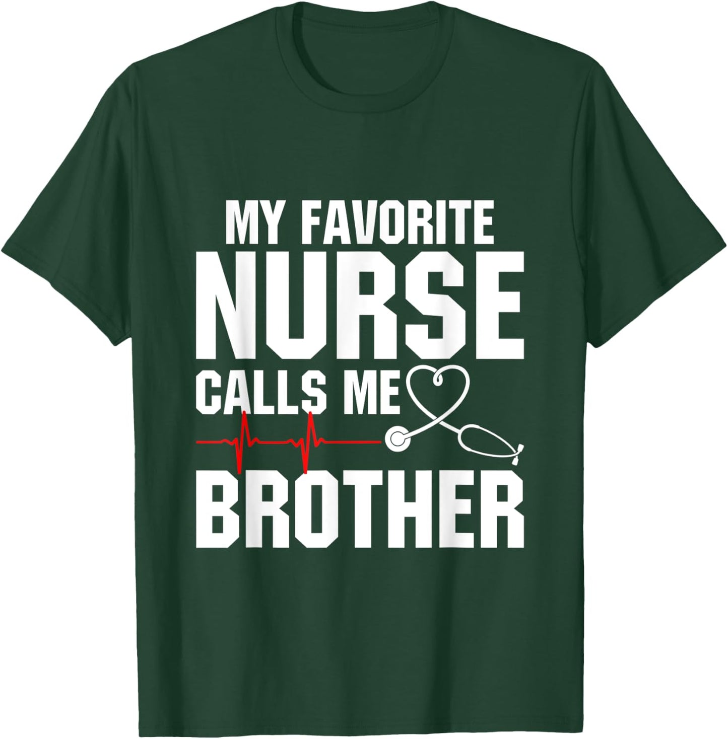 My Favorite Nurse Calls Me Brother T-Shirt - T-Shirt | Forest