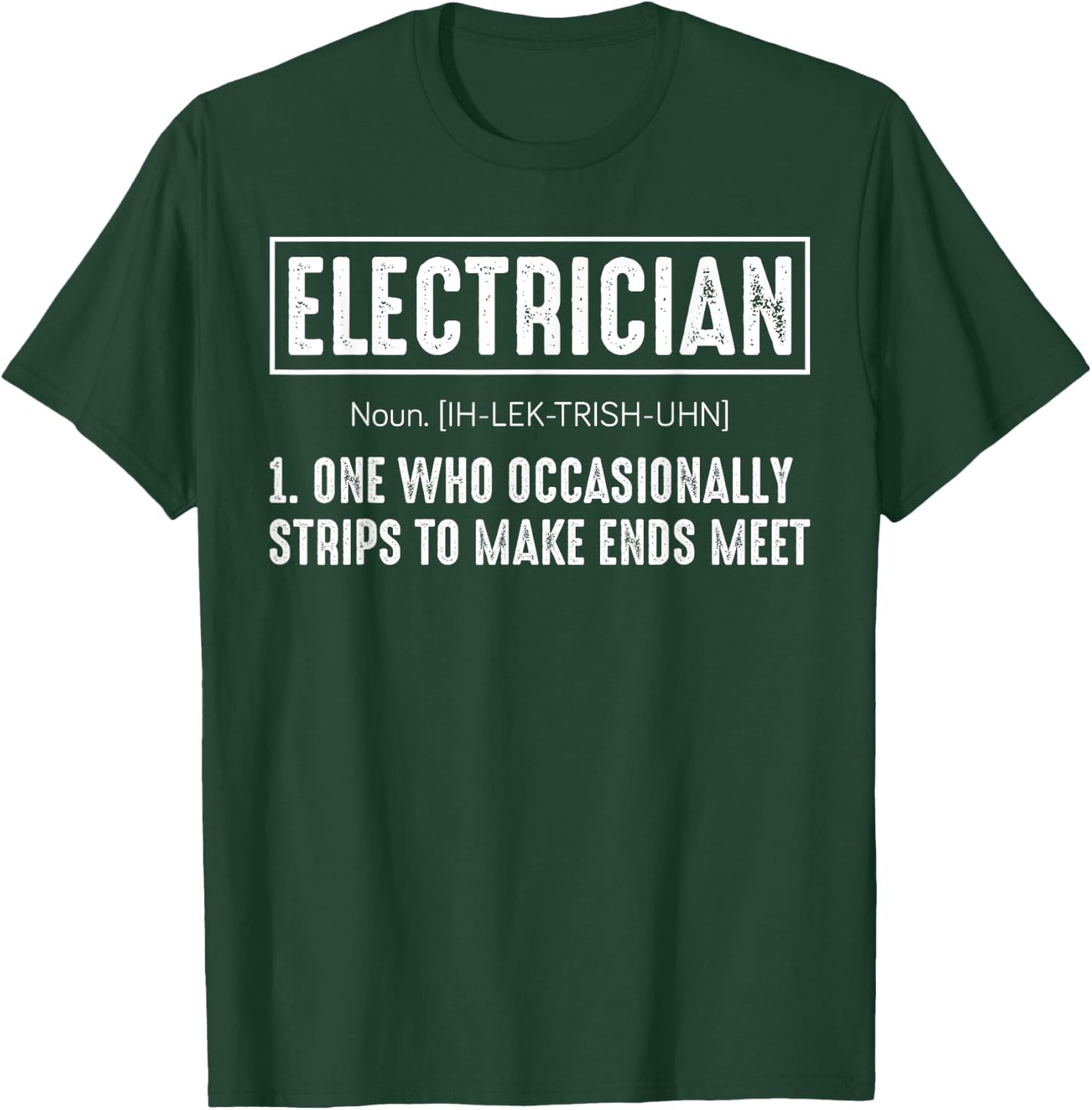 Electrician One Who Occasionally Strips To Make Ends Meet T-Shirt - T-Shirt | Forest