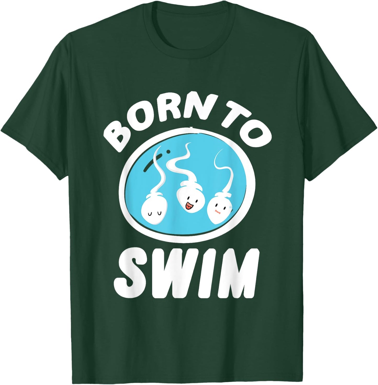 Funny Born To Swim Sperm Swimming Pun Swimmers gift T-Shirt - T-Shirt | Forest